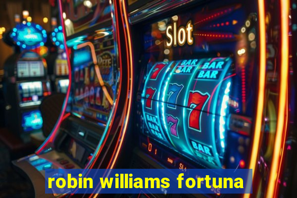 robin williams fortuna