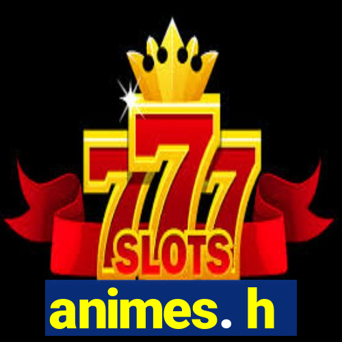 animes. h