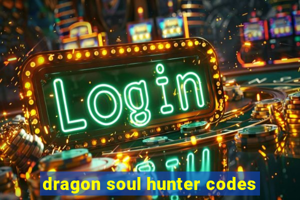 dragon soul hunter codes