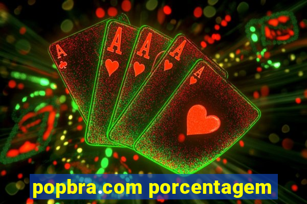 popbra.com porcentagem