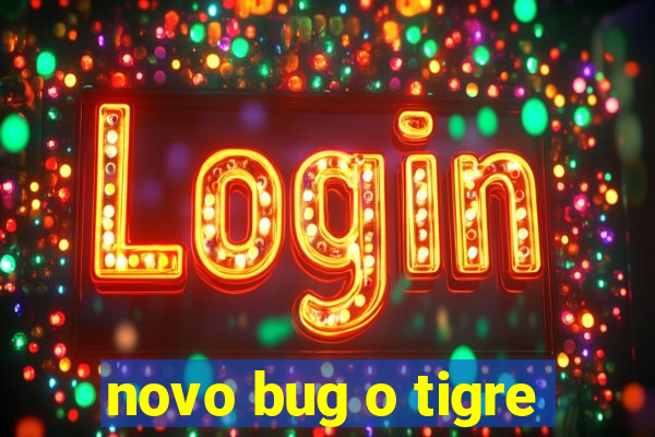 novo bug o tigre