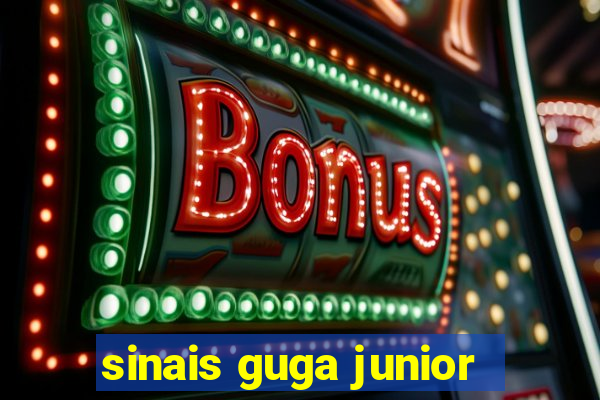 sinais guga junior