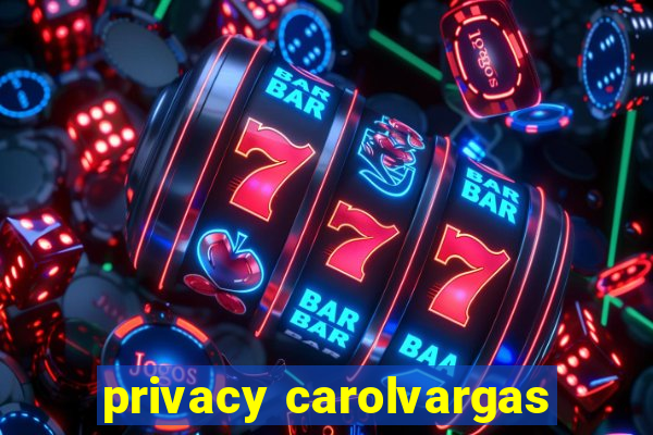 privacy carolvargas