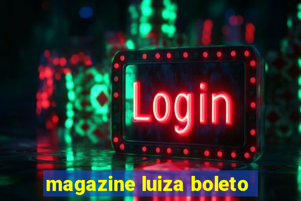 magazine luiza boleto