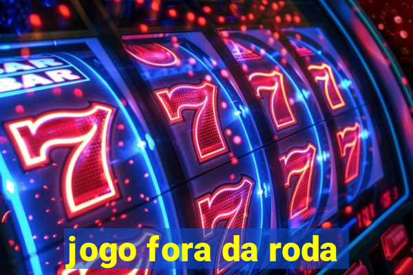 jogo fora da roda