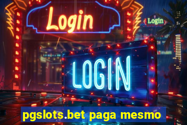 pgslots.bet paga mesmo