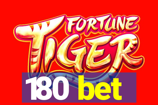 180 bet