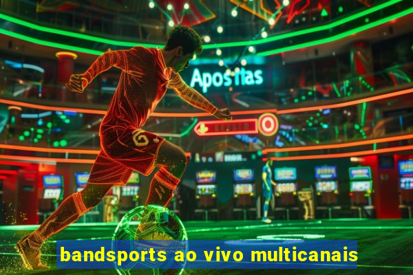 bandsports ao vivo multicanais