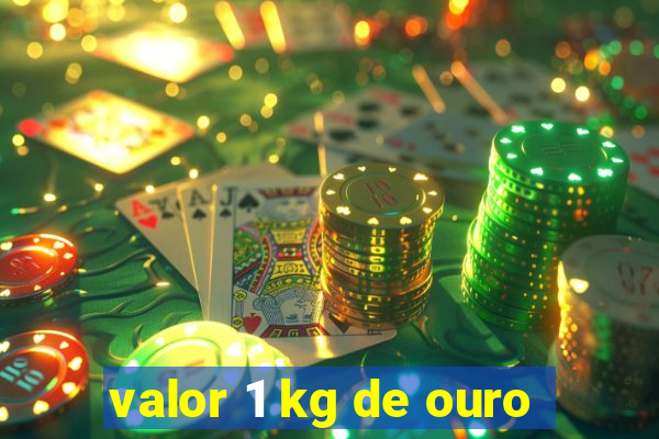 valor 1 kg de ouro