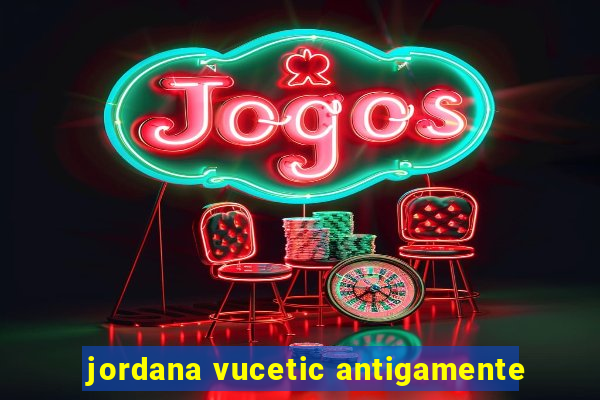 jordana vucetic antigamente