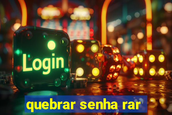 quebrar senha rar