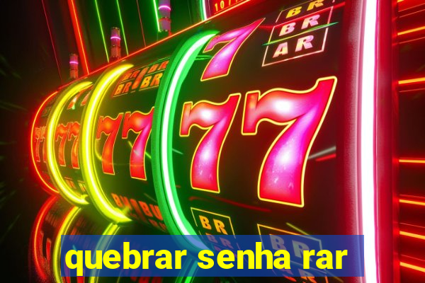 quebrar senha rar