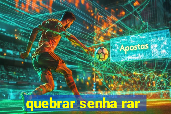 quebrar senha rar