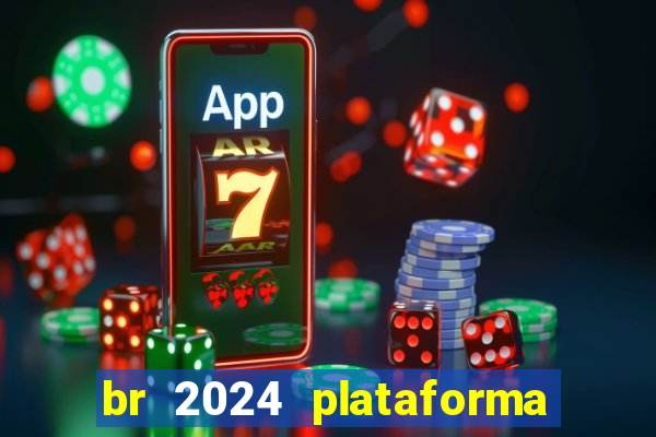 br 2024 plataforma de jogos