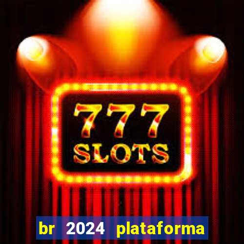 br 2024 plataforma de jogos