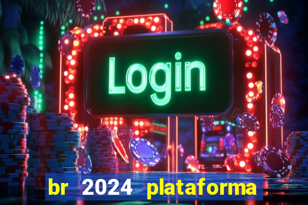 br 2024 plataforma de jogos