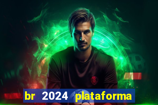 br 2024 plataforma de jogos