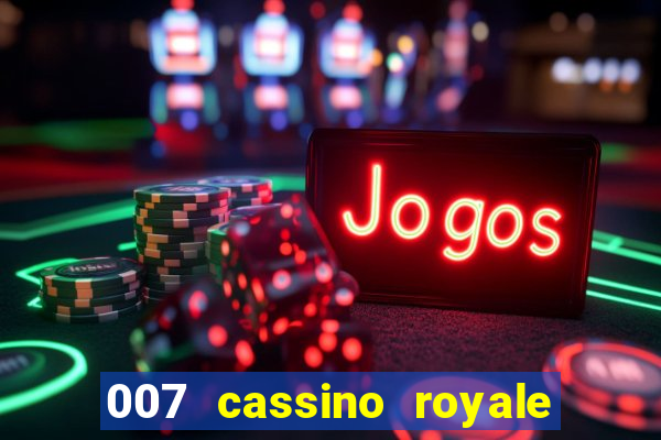 007 cassino royale completo dublado