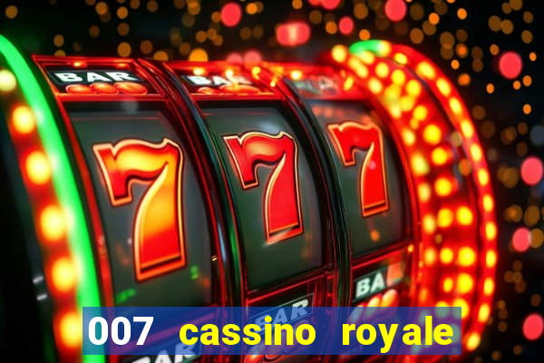 007 cassino royale completo dublado