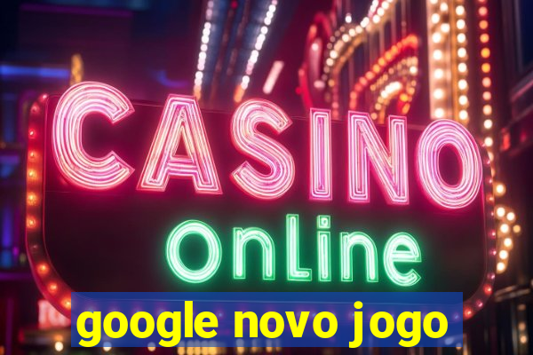 google novo jogo