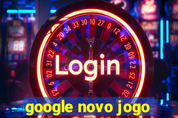 google novo jogo