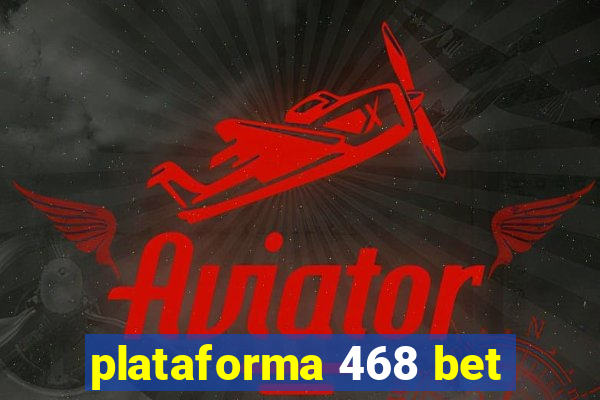 plataforma 468 bet