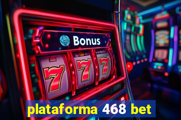 plataforma 468 bet