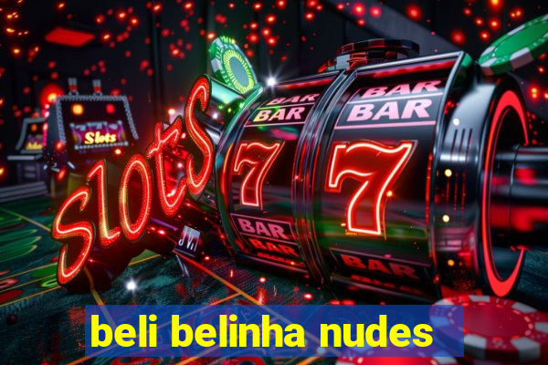 beli belinha nudes