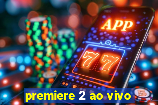 premiere 2 ao vivo