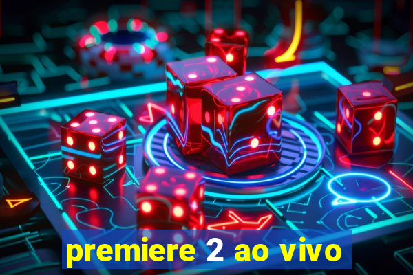 premiere 2 ao vivo