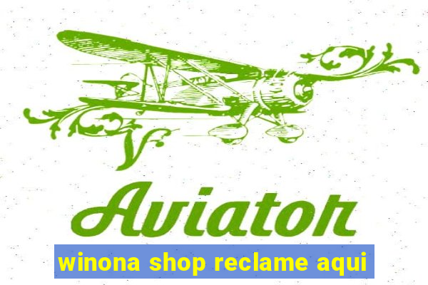 winona shop reclame aqui