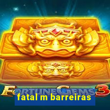 fatal m barreiras