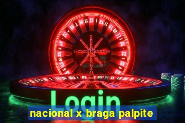 nacional x braga palpite