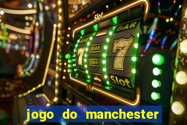 jogo do manchester united ao vivo futemax