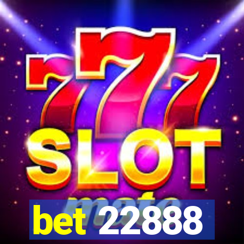 bet 22888