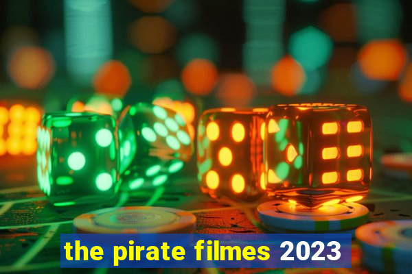 the pirate filmes 2023