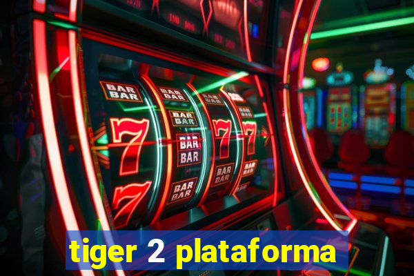 tiger 2 plataforma