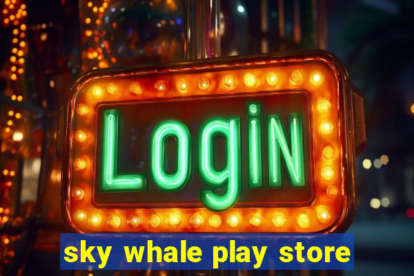 sky whale play store