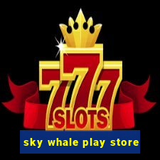 sky whale play store