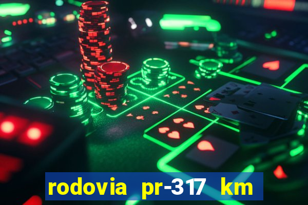 rodovia pr-317 km 155 onde fica