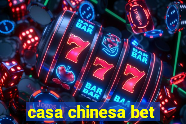 casa chinesa bet