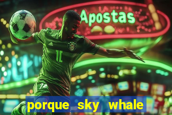 porque sky whale saiu da play store