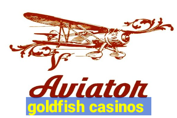 goldfish casinos