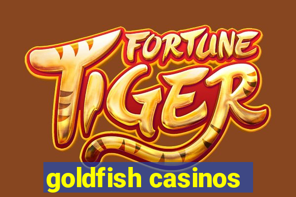 goldfish casinos