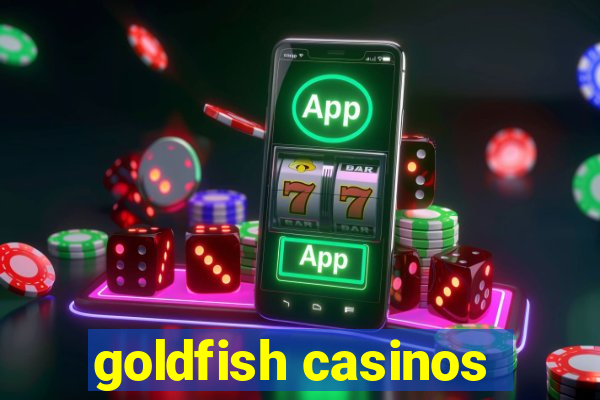 goldfish casinos