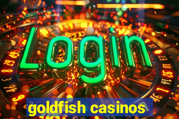 goldfish casinos