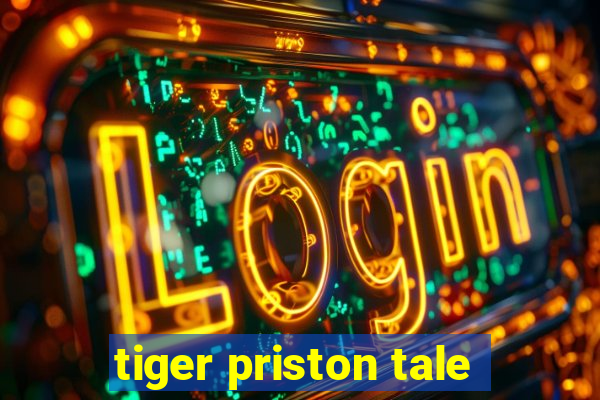 tiger priston tale