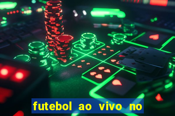 futebol ao vivo no celular futemax