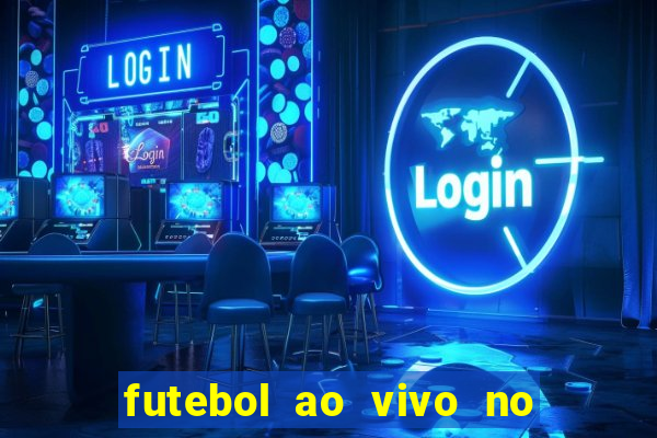 futebol ao vivo no celular futemax