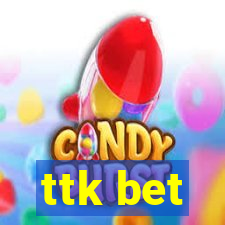 ttk bet